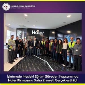 İşletmede Mesleki Eğitim Süreçleri Kapsamında Haier Firmasına Saha Ziyareti Gerçekleştirildi